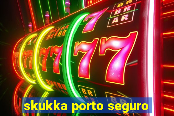 skukka porto seguro